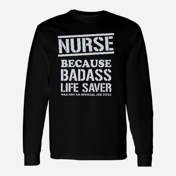 Nurse Badss Lifesaver Funny Gift For Nurse Unisex Long Sleeve