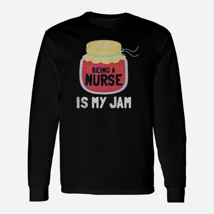 Being A Nurse Is My Jam Long Sleeve T-Shirt