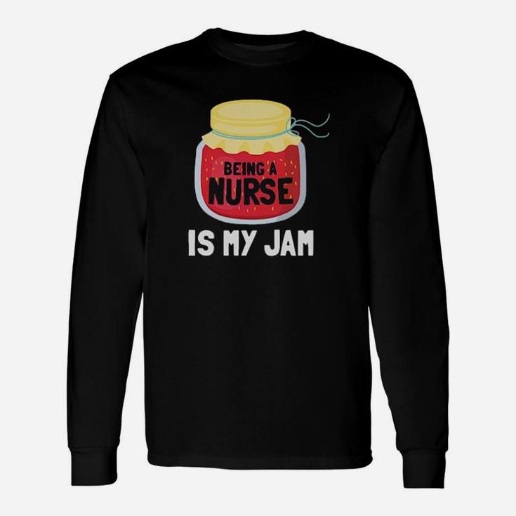 Being A Nurse Is My Jam Long Sleeve T-Shirt