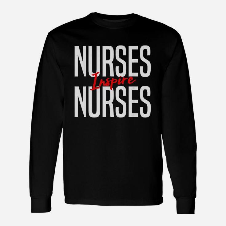 Nurses Inspire Nurses Nurse Appreciation Gift Unisex Long Sleeve