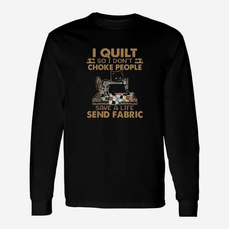 Official Black Cat I Quilt So I Dont Choke People Save A Life Send Fabraic Long Sleeve T-Shirt