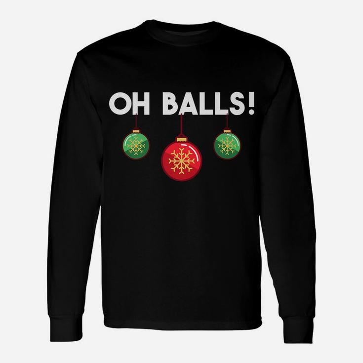 Oh Balls Xmas Ornaments Holiday Humor Funny Christmas Gift Unisex Long Sleeve