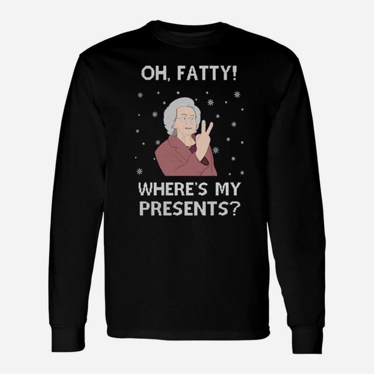 Oh Fatty Where Is My Presents Long Sleeve T-Shirt