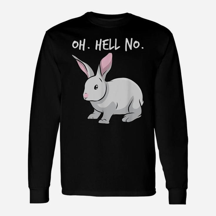 Oh Hell No Bunny Rabbit Animal Funny Easter Unisex Long Sleeve