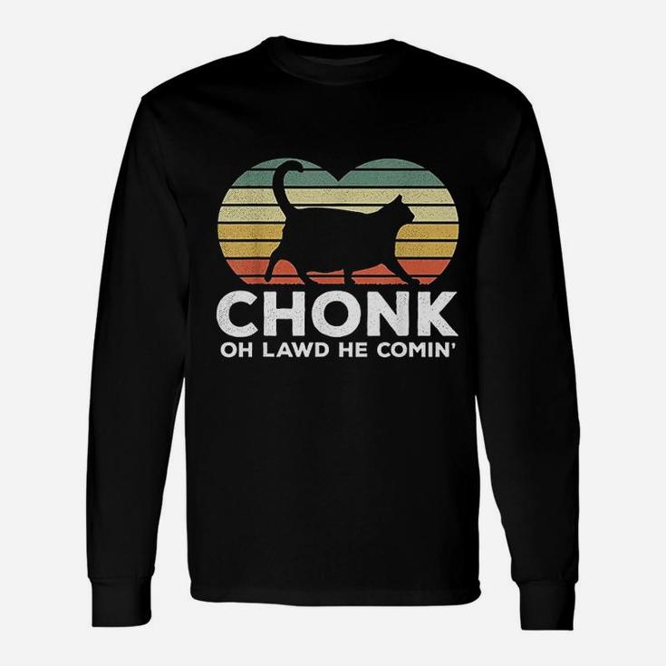 Oh Lawd He Comin Funny Chonk Cat Chunky Unisex Long Sleeve