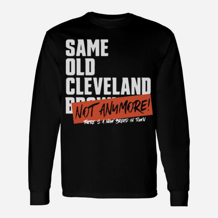 Same Old Cleveland Not Anymore Theres A New Breed In Town Long Sleeve T-Shirt
