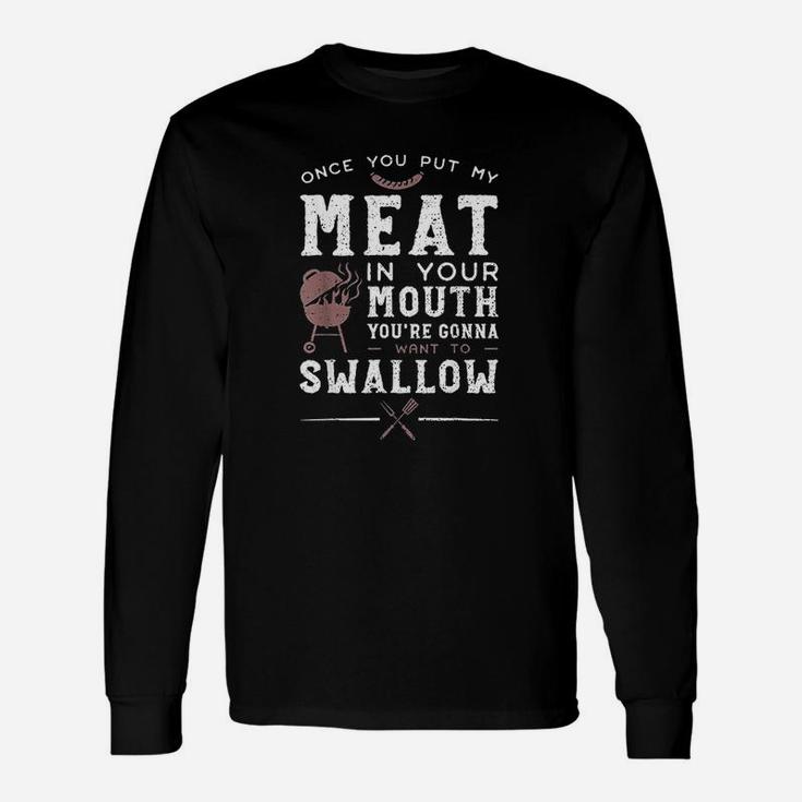 Once You Put My Meat In Your Mouth You Are Want To Swallow Unisex Long Sleeve
