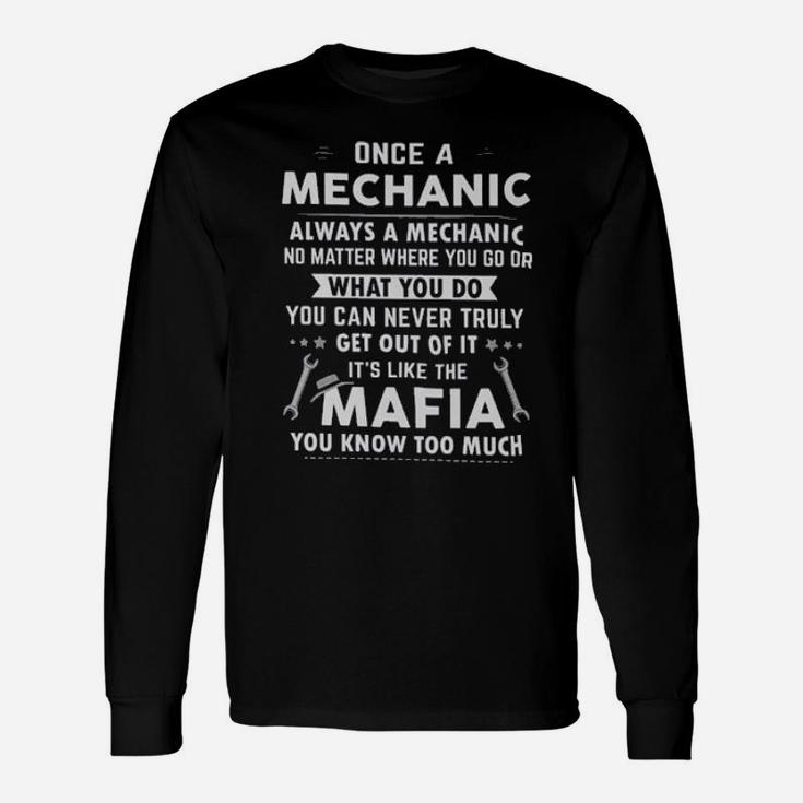 One A Mechanic Always A Mechanic No Matter Where You Go Or What You Do Mafia Long Sleeve T-Shirt
