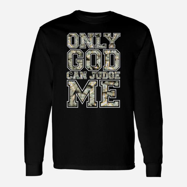 Only God Can Judge Me Shirt 100 Dollar Hiphop Christmas Gift Unisex Long Sleeve
