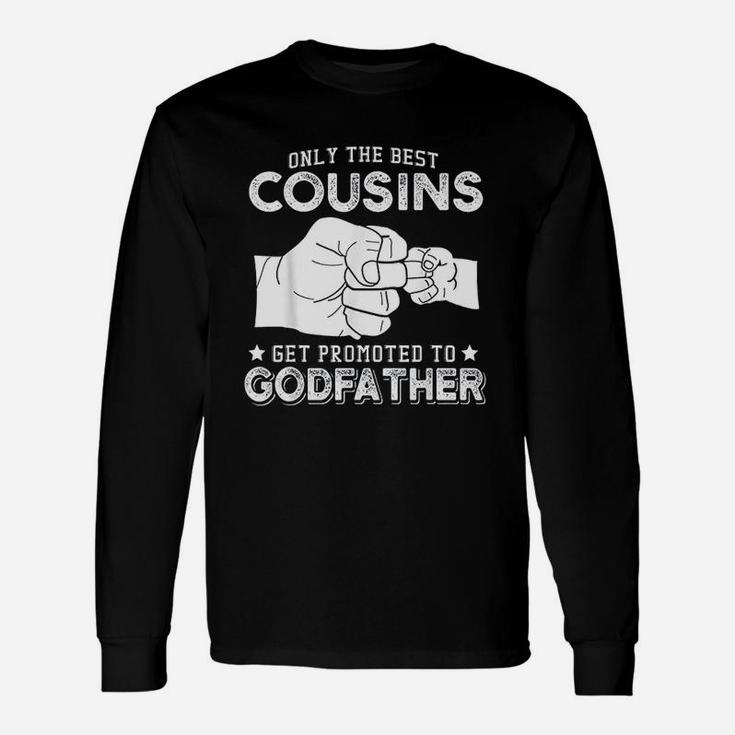 Only The Best Cousins Gets Promoted To Godfather Unisex Long Sleeve