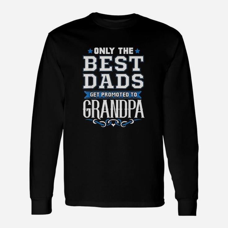 Only The Best Dads Get Promoted To Grandpa Unisex Long Sleeve
