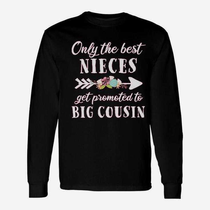 Only The Best Nieces Get Promoted To Big Cousin Unisex Long Sleeve