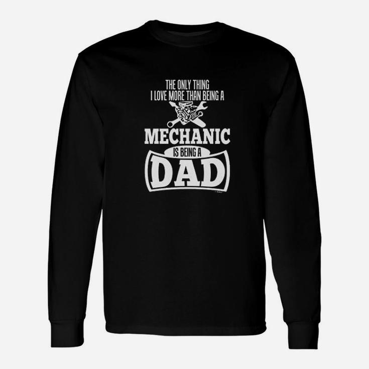 Only Thing Love More Than Being A Mechanic Is A Dad Unisex Long Sleeve