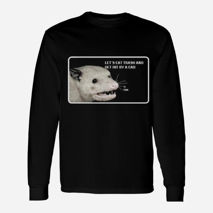 Opossum Let's Eat Trash And Get Hit By A Car Long Sleeve T-Shirt