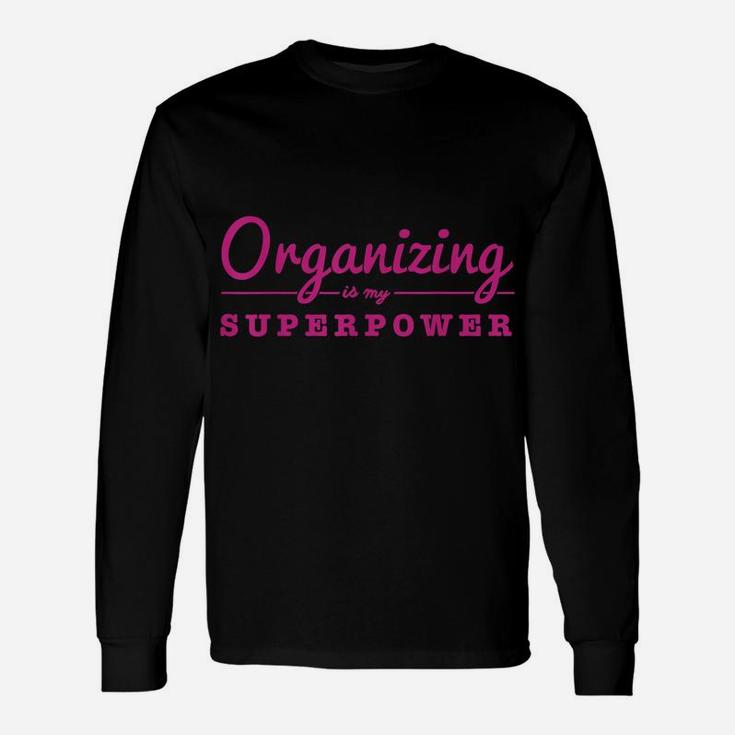 Organizing Is My Superpower Funny Organizer Coordinator Gift Unisex Long Sleeve