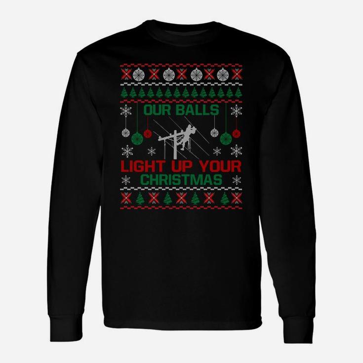 Our Balls Light Up Your Christmas Sweater Gifts For Lineman Sweatshirt Unisex Long Sleeve
