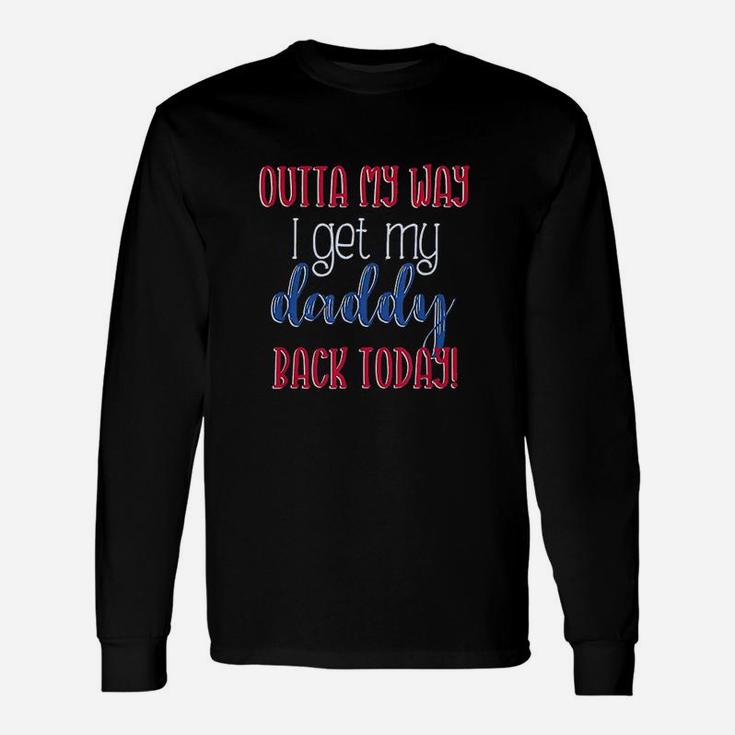 Outta My Way I Get My Daddy Back Today Kids Homecoming Unisex Long Sleeve