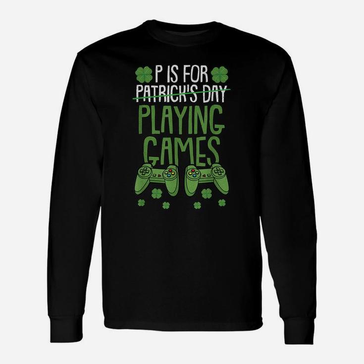 P Is For Playing Video Games St Patrick Day Funny Gift Game Unisex Long Sleeve