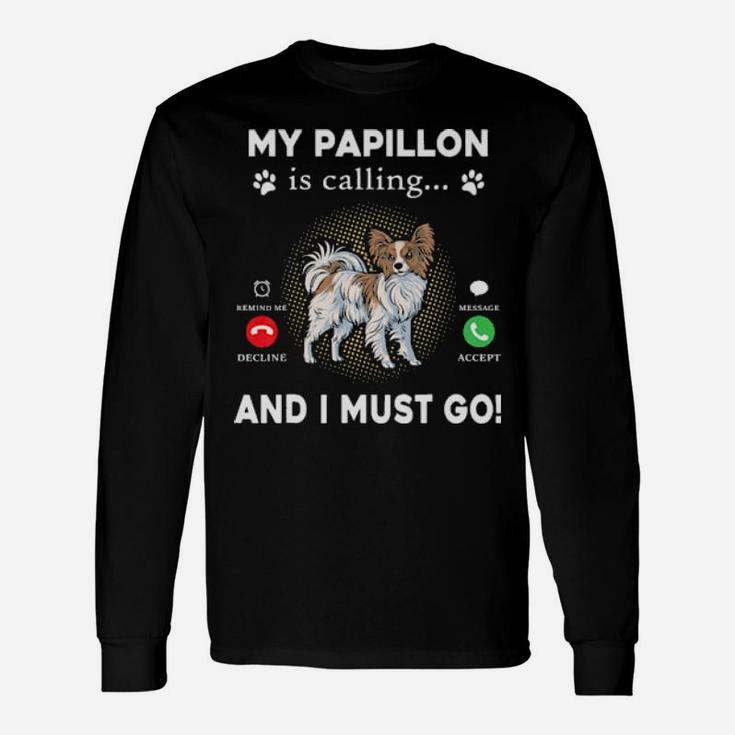My Papillon Is Calling And I Must Go Long Sleeve T-Shirt