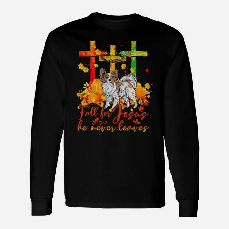 Papillon Fall For Jesus He Never Leaves Long Sleeve T-Shirt