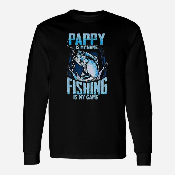 Pappy Is My Name Fishing Is My Game Fathers Day Unisex Long Sleeve