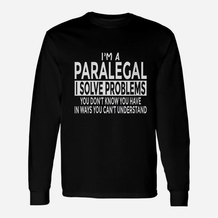 Paralegal  Solve Problems You Cant Understand Unisex Long Sleeve