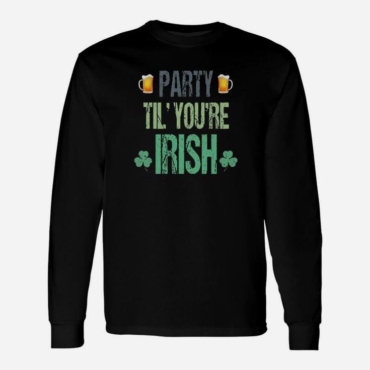 Party Til You Are Irish Long Sleeve T-Shirt