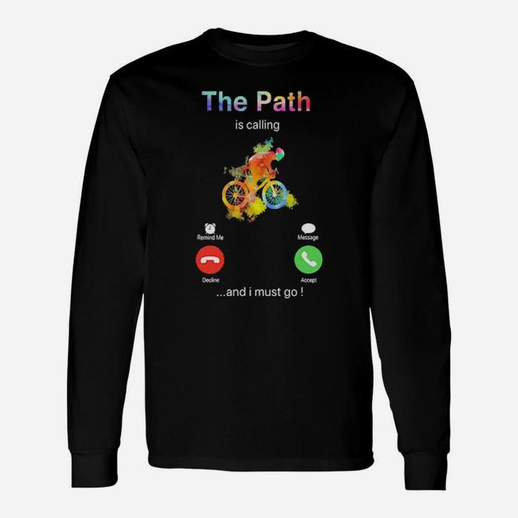 The Path Is Calling And I Must Go Long Sleeve T-Shirt