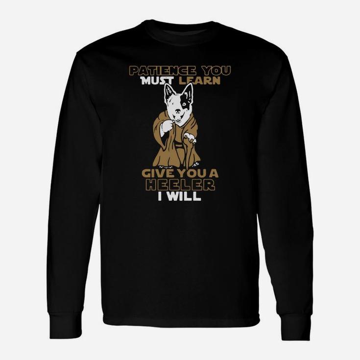 Patience You Must Learn Give You A Heeler I Will Long Sleeve T-Shirt