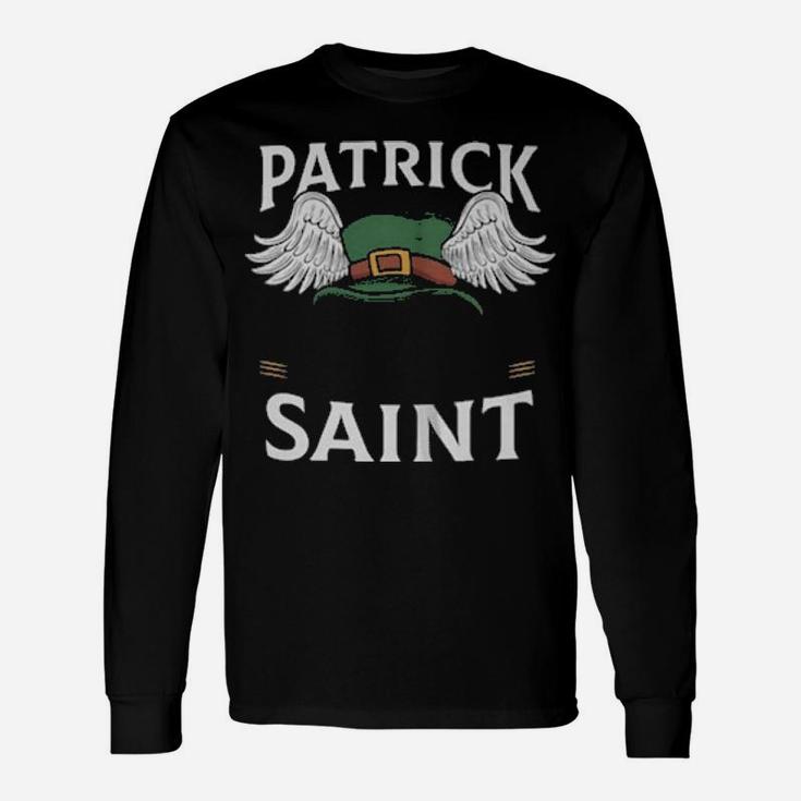 Patrick Was A Saint I Aint Long Sleeve T-Shirt