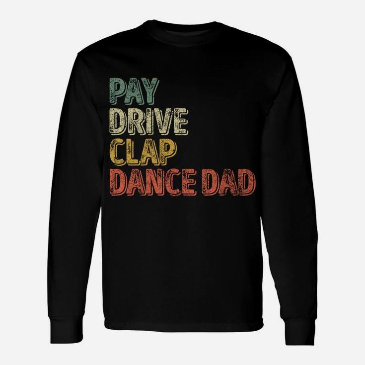 Pay Drive Clap Dance Dad Shirt Christmas Gift Father's Day Unisex Long Sleeve