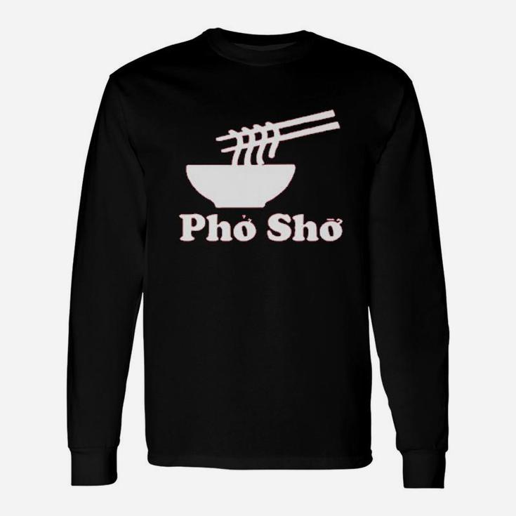 Pho Sho Vietnamese Food Ramen Noodles Bowl Unisex Long Sleeve