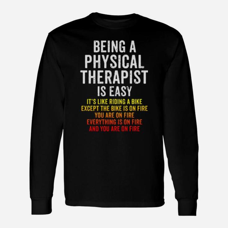 Physical Therapist Is Easy Except You Are On Fire Long Sleeve T-Shirt