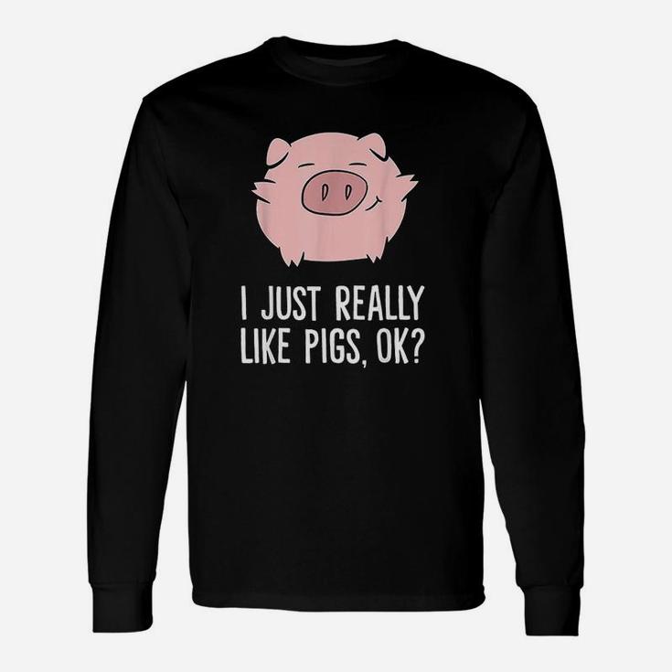 Pigs Lover I Just Really Like Pigs Ok Long Sleeve T-Shirt