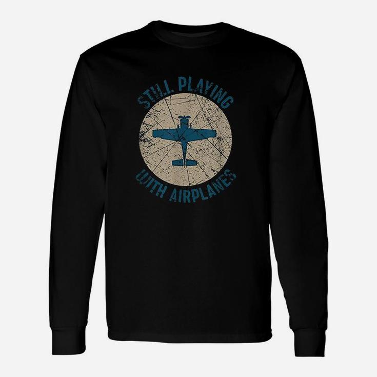 Pilot Gifts Still Playing With Airplanes Unisex Long Sleeve