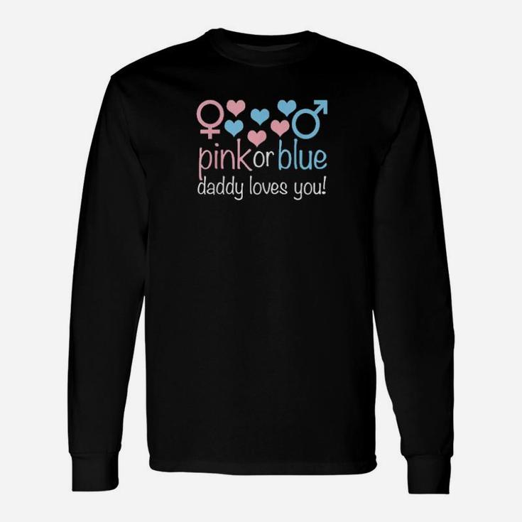Pink Or Blue Daddy Loves You Cute Boy Or Girl Gender Reveal Long Sleeve T-Shirt