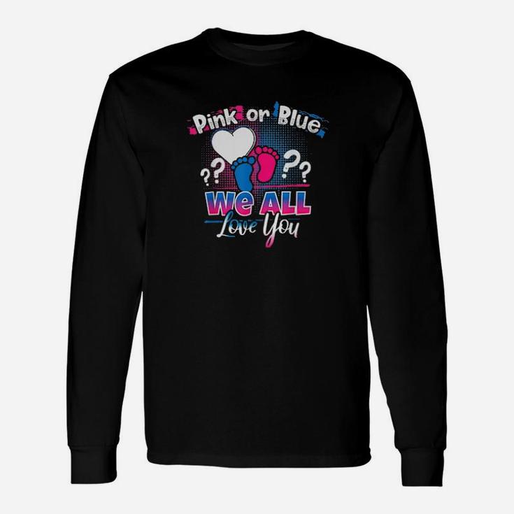 Pink Or Blue We All Love You Gender Reveal Quote Long Sleeve T-Shirt