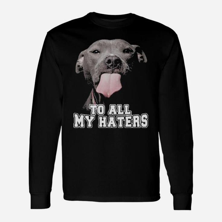 Pitbull To All My Haters Long Sleeve T-Shirt