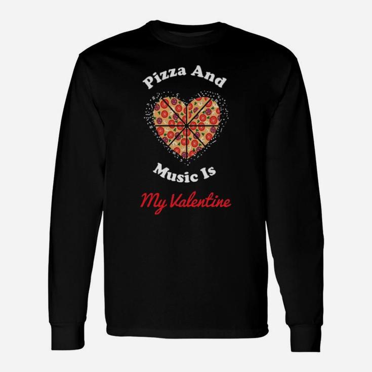 Pizza And Music Is My Valentine Long Sleeve T-Shirt