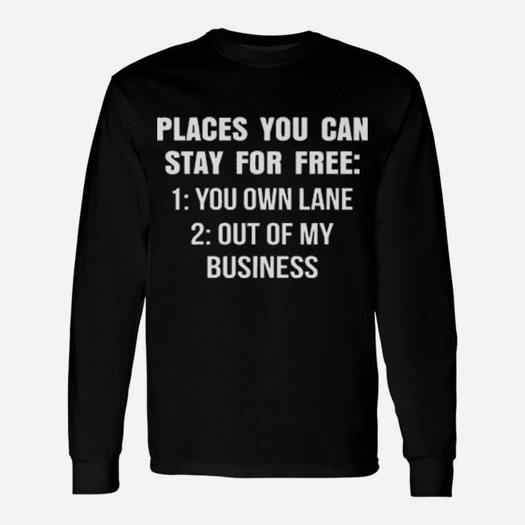 Places You Can Stay For Free You Own Lane Out Of My Business Long Sleeve T-Shirt