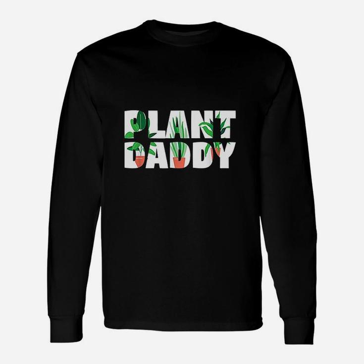 Plant Daddy Dad Gardener Fathers Day Gift Unisex Long Sleeve