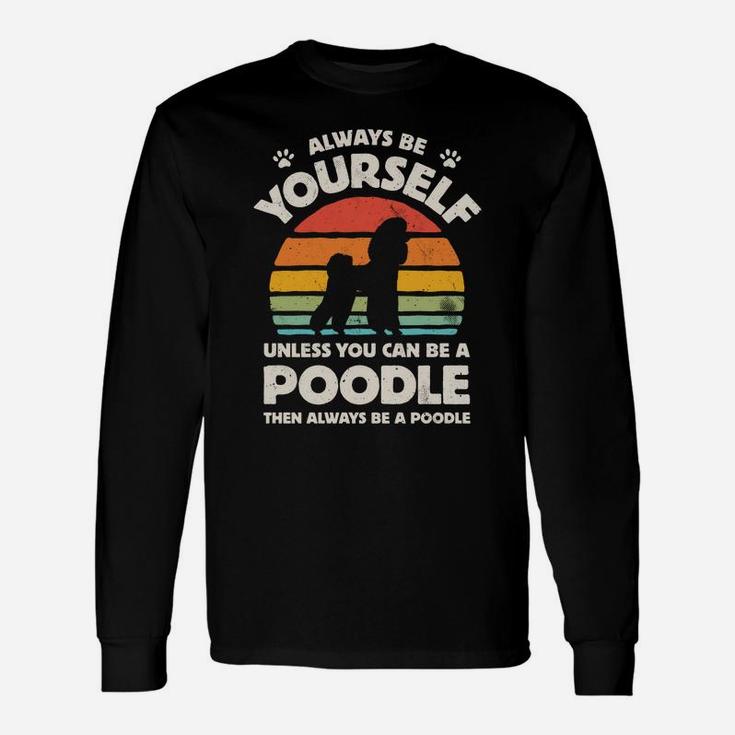 Poodle Always Be Yourself Retro Vintage 60S 70S Dog Lovers Sweatshirt Unisex Long Sleeve