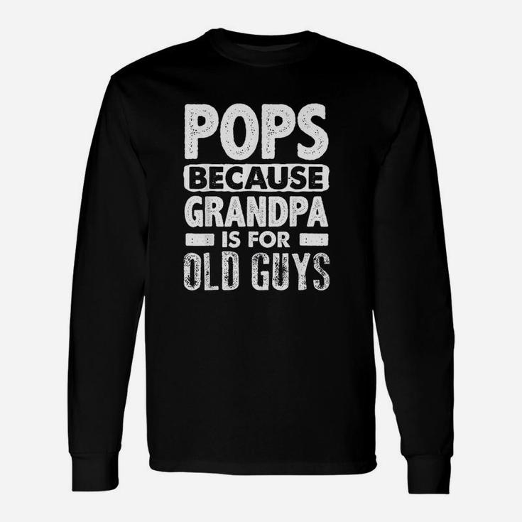 Pops Because Grandpa Unisex Long Sleeve