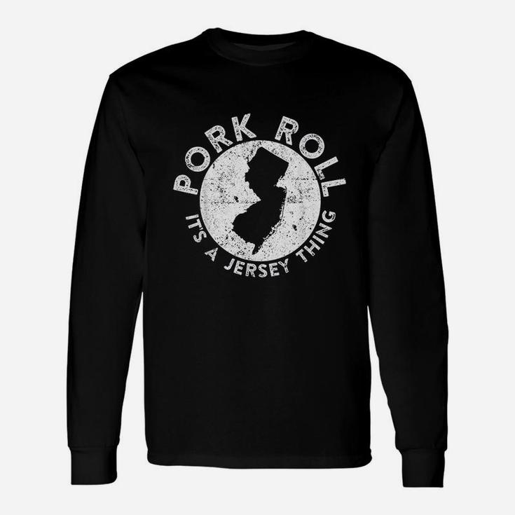 Pork Roll Ham It Is A New Jersey Thing State Long Sleeve T-Shirt