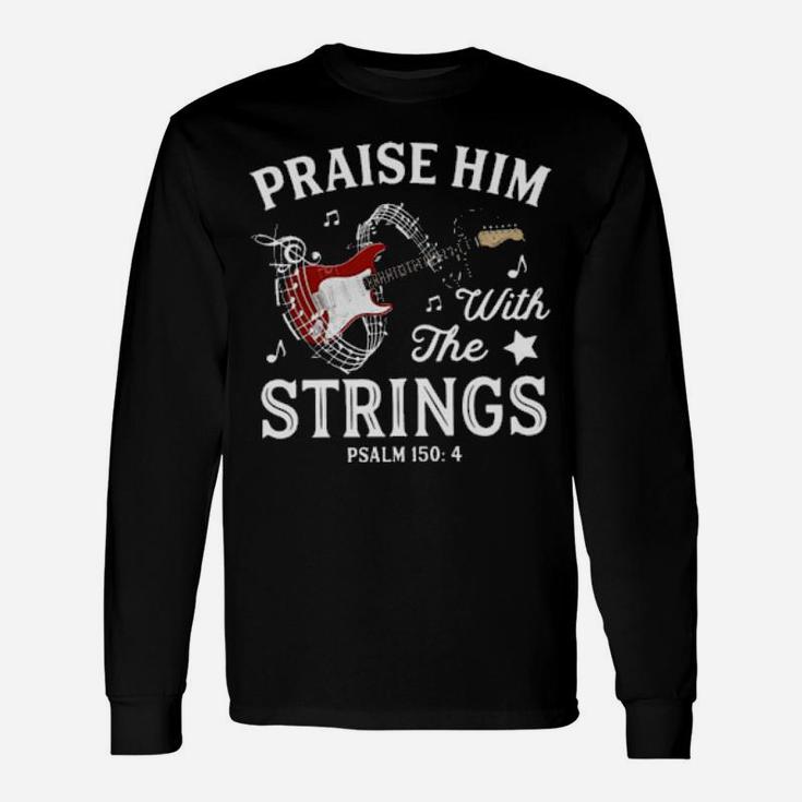 Praise Him With The Strings Long Sleeve T-Shirt