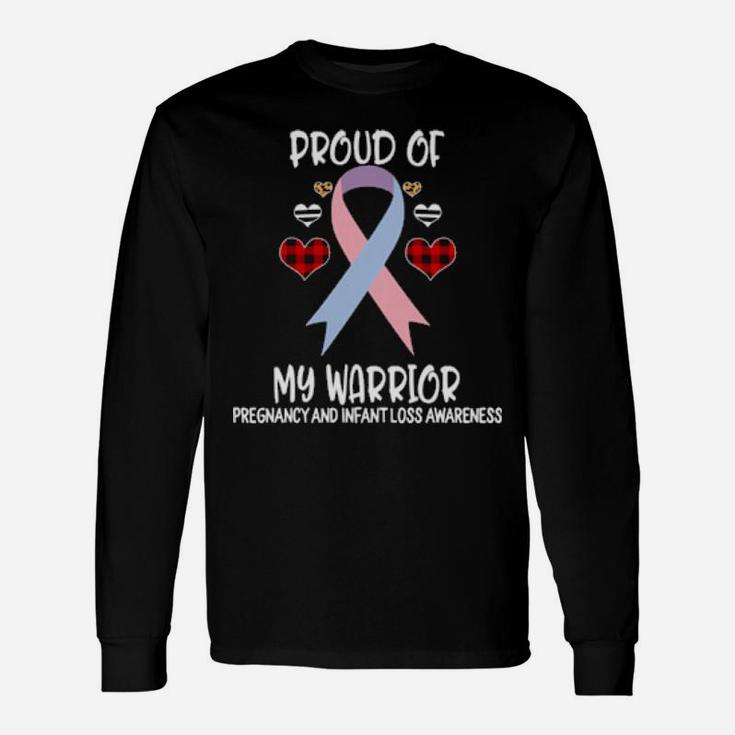 Pregnancy And Infant Loss Awareness Proud Of My Warrior Long Sleeve T-Shirt