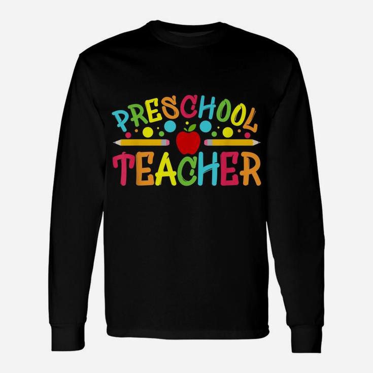 Preschool Teacher Preschool Teachers Back To School Teacher Unisex Long Sleeve