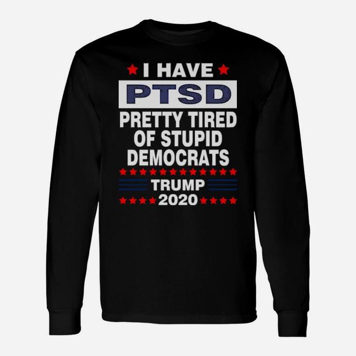 Pretty Tired Of Stupid Democrats Long Sleeve T-Shirt