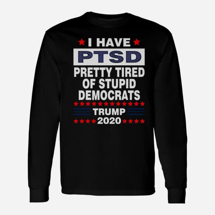 Pretty Tired Of Stupid Democrats Long Sleeve T-Shirt