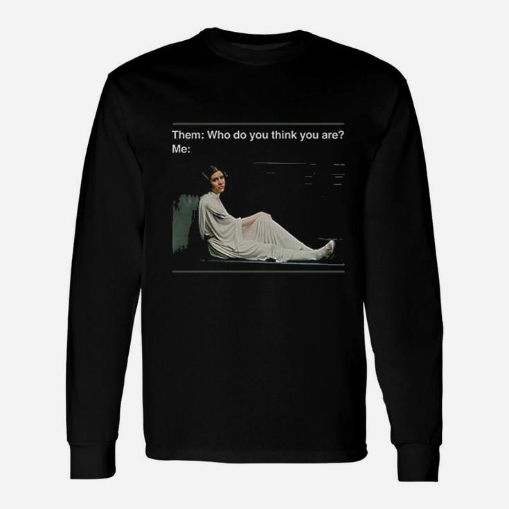 Princess  Who Do You Think You Are Unisex Long Sleeve